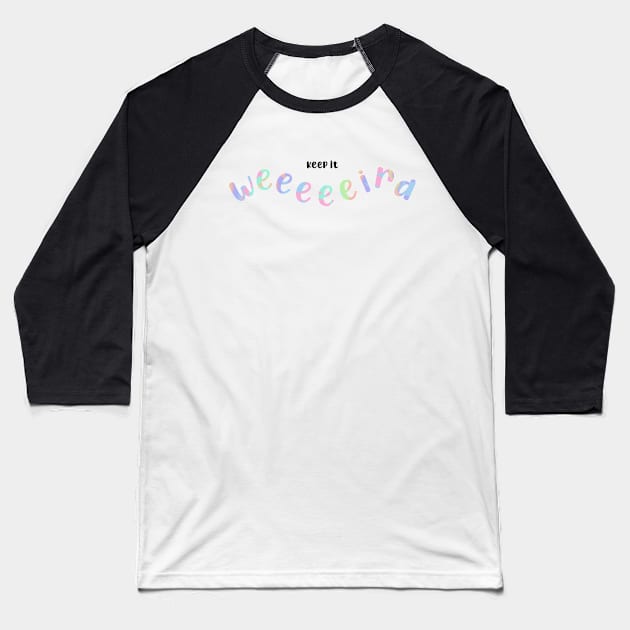 Keep it weird - pastel Baseball T-Shirt by UnseenGhost